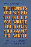 Cover-Bild zum Titel 'The Prompts You Need to Help You Write the Book You Want to Write' von 'Sarah Burton, Jem Poster'