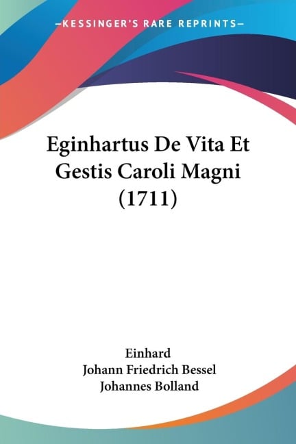 Eginhartus De Vita Et Gestis Caroli Magni (1711) - Einhard, Johann Friedrich Bessel, Johannes Bolland