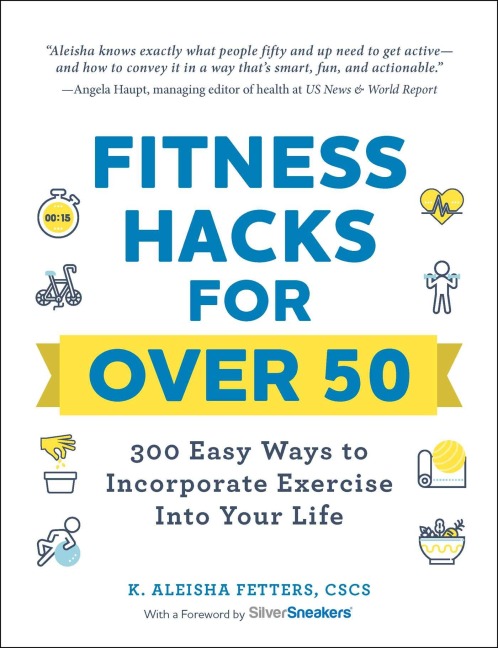 Fitness Hacks for over 50 - K. Aleisha Fetters
