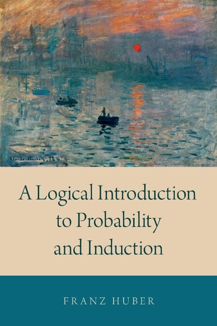 A Logical Introduction to Probability and Induction - Franz Huber