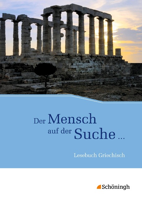 Der Mensch auf der Suche ... - Lesebuch Griechisch - Volker Berchtold, Michael Körber, Sybille Wendl, Benedikt van Vugt, Josef Kuske