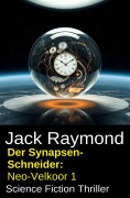 Cover-Bild zum Titel 'Der Synapsen-Schneider: Neo-Velkoor 1: Science Fiction Thriller' von 'Jack Raymond'