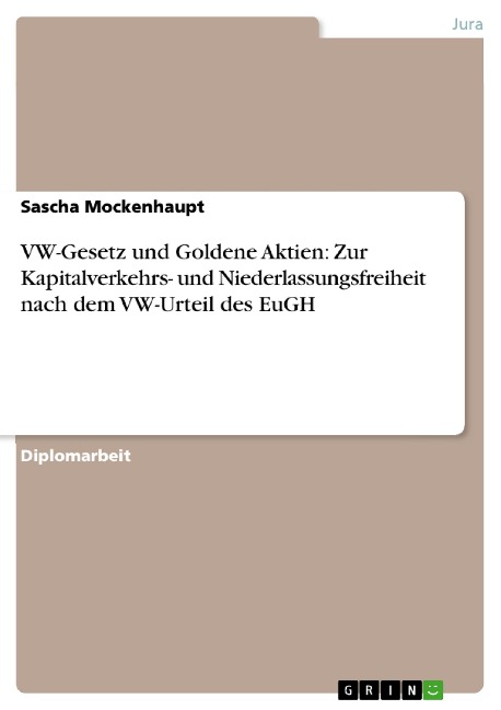 VW-Gesetz und Goldene Aktien: Zur Kapitalverkehrs- und Niederlassungsfreiheit nach dem VW-Urteil des EuGH - Sascha Mockenhaupt