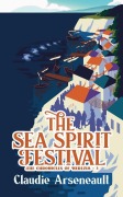 Cover-Bild zum Titel 'The Sea Spirit Festival' von 'Claudie Arseneault'