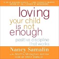 Loving Your Child Is Not Enough Lib/E: Positive Discipline That Works - Nancy Samalin