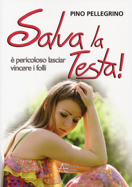 Salva la testa. È pericoloso lasciar vincere i folli - Pino Pellegrino