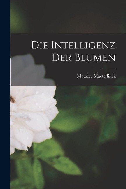 Die Intelligenz Der Blumen - Maurice Maeterlinck