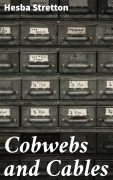 Cover-Bild zum Titel 'Cobwebs and Cables' von 'Hesba Stretton'