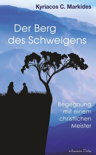 Der Berg des Schweigens: Begegnung mit einem christlichen Meister - Kyriacos C. Markides