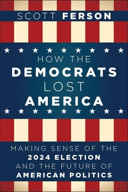 How the Democrats Lost America - Scott Ferson