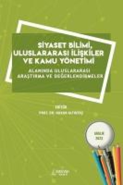 Siyaset Bilimi Uluslararasi Iliskiler ve Kamu Yönetimi ;Alaninda Uluslararasi Arastirma ve Degerlendirmeler - Hakan Altintas