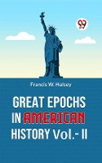Cover-Bild zum Titel 'Great Epochs In American History Vol.-II' von 'Francis W. Halsey'