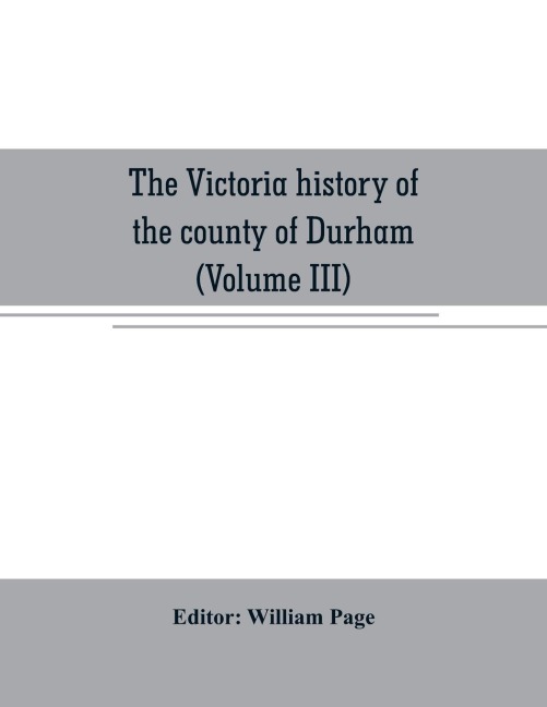 The Victoria history of the county of Durham (Volume III) - 