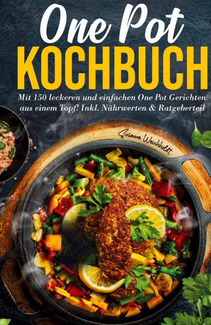 One Pot Kochbuch - 150 schnelle und einfache Rezepte aus nur einem Topf - Susanne Weichholdt