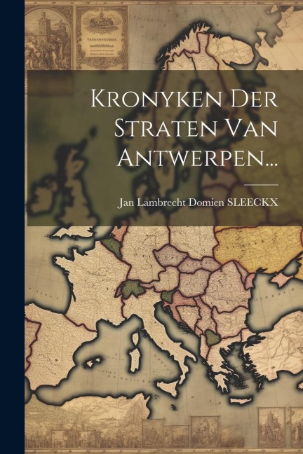 Kronyken Der Straten Van Antwerpen... - 