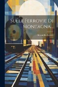 Cover-Bild zum Titel 'Sulle Ferrovie Di Montagna...' von 'Alessandro Ferretti'
