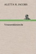 Cover-Bild zum Titel 'Vrouwenkiesrecht' von 'Aletta H. (Aletta Henriette) Jacobs'