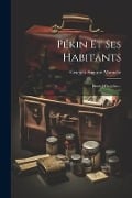 Pékin Et Ses Habitants - Georges Auguste Morache