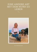 Cover-Bild zum Titel 'Eine andere Art mit dem Hund zu leben' von 'Christine Kraft'