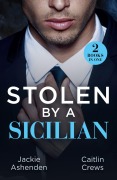 Cover-Bild zum Titel 'Stolen By A Sicilian' von 'Caitlin Crews, Jackie Ashenden'