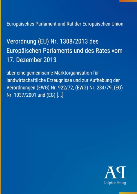 Verordnung (EU) Nr. 1308/2013 des Europäischen Parlaments und des Rates vom 17. Dezember 2013 - Europäisches Parlament und Rat der Europäischen Union