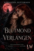 Cover-Bild zum Titel 'Blutmond und Verlangen - Eine unsterbliche Liebe zwischen Dunkelheit und Licht' von 'Samantha Petterson'