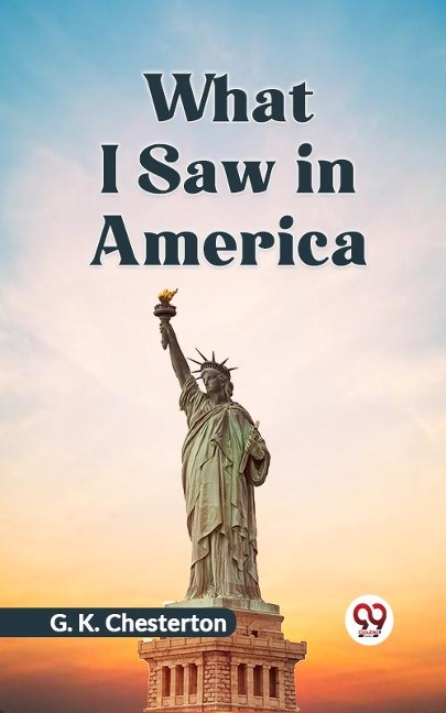 What I Saw in America - G. K Chesterton