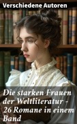 Cover-Bild zum Titel 'Die starken Frauen der Weltliteratur - 26 Romane in einem Band' von 'Gustave Flaubert, Guy de Maupassant, Jean-Jacques Rousseau, Alexandre Dumas, George Sand'