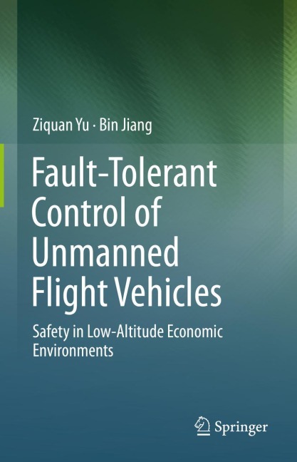 Fault-Tolerant Control of Unmanned Flight Vehicles - Ziquan Yu, Bin Jiang