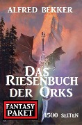 Cover-Bild zum Titel 'Das Riesenbuch der Orks: 1500 Seiten Fantasy Paket' von 'Alfred Bekker'
