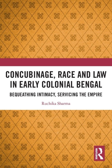 Concubinage, Race and Law in Early Colonial Bengal - Ruchika Sharma