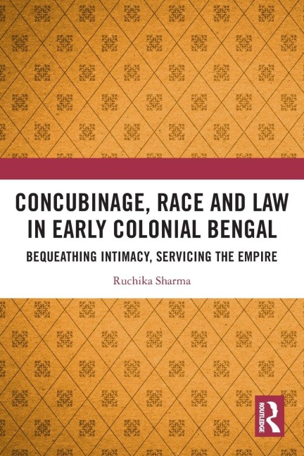 Concubinage, Race and Law in Early Colonial Bengal - Ruchika Sharma