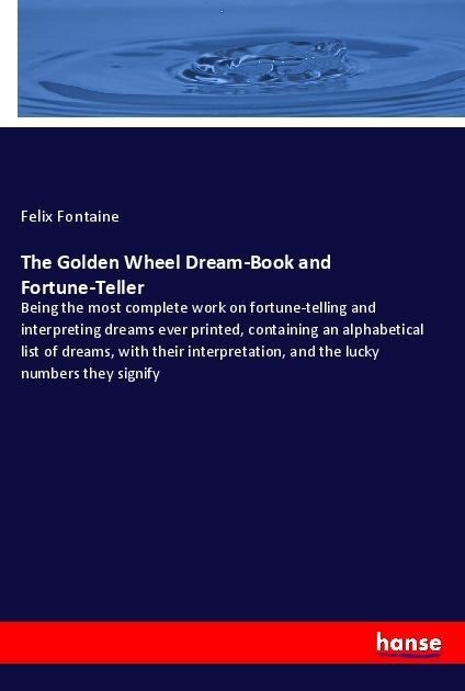 The Golden Wheel Dream-Book and Fortune-Teller - Felix Fontaine