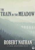 The Train in the Meadow - Robert Nathan