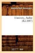 Cover-Bild zum Titel 'L'Univers., Arabie (Éd.1847)' von 'Adolphe-Noël Desvergers'