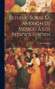 Cover-Bild zum Titel 'Estudio Sobre La Anexión De México Á Los Estados Unidos' von 'Matías Romero'