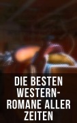 Cover-Bild zum Titel 'Die besten Western-Romane aller Zeiten' von 'Karl May, Bret Harte, Ann Stephens, James Fenimore Cooper, Jack London'