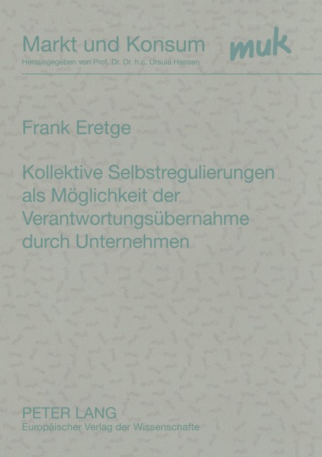 Kollektive Selbstregulierungen als Möglichkeit der Verantwortungsübernahme durch Unternehmen - Frank Eretge