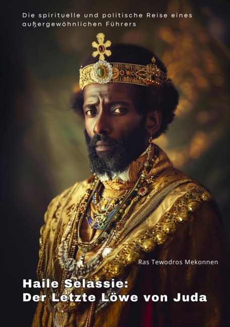 Haile Selassie: Der Letzte Löwe von Juda - Ras Tewodros Mekonnen