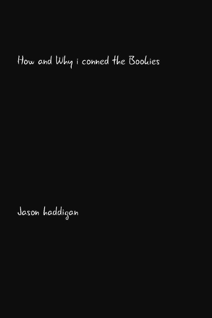 How and Why I Conned the Bookies - Jason Haddigan
