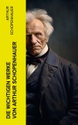 Cover-Bild zum Titel 'Die wichtigen Werke von Arthur Schopenhauer' von 'Arthur Schopenhauer'