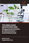 Cover-Bild zum Titel 'TECHNOLOGIE AEROPONICZNE: b¿ogos¿awie¿stwo, przekle¿stwo i automatyzacja' von 'Dilip Kumar, Gagandeep Kaur'