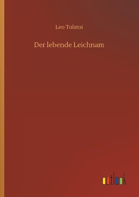 Der lebende Leichnam - Leo Tolstoi