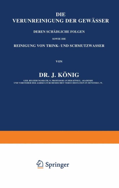 Die Verunreinigung der Gewässer deren Schädliche Folgen, sowie die Reinigung von Trink- und Schmutzwasser - J. König