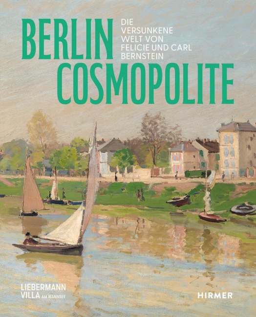 Berlin. Cosmopolite - Die versunkene Welt von Felicie und Carl Bernstein - 