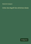 Cover-Bild zum Titel 'Ueber den Begriff des sittlichen Ideals' von 'Heinrich Gomperz'