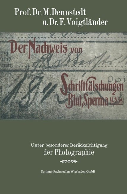 Der Nachweis von Schriftfälschungen, Blut, Sperma usw. - F. Voigtländer, M. Dennstedt