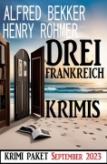 Cover-Bild zum Titel 'Drei Frankreich Krimis September 2023: Krimi Paket' von 'Alfred Bekker, Henry Rohmer'