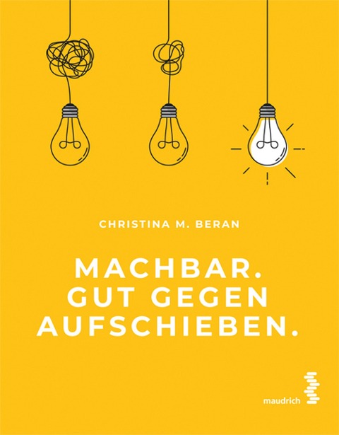 Machbar. Gut gegen Aufschieben. - Christina M. Beran