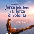 Cover-Bild zum Titel 'Allenare la forza interiore e la forza di volontà: Come trovare una vita autodeterminata e felice senza blocchi interiori con un training mentale efficace - inclusi i migliori consigli ed esercizi' von 'Cornelius Berger'